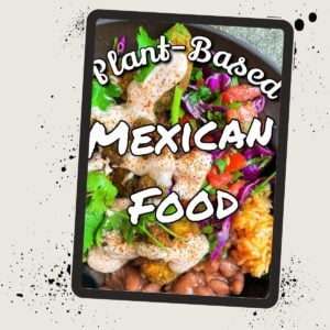 A plant-based Mexican food bowl with beans, rice, vegetables, and sauce, with text overlay reading "Plant-Based Mexican Food.
