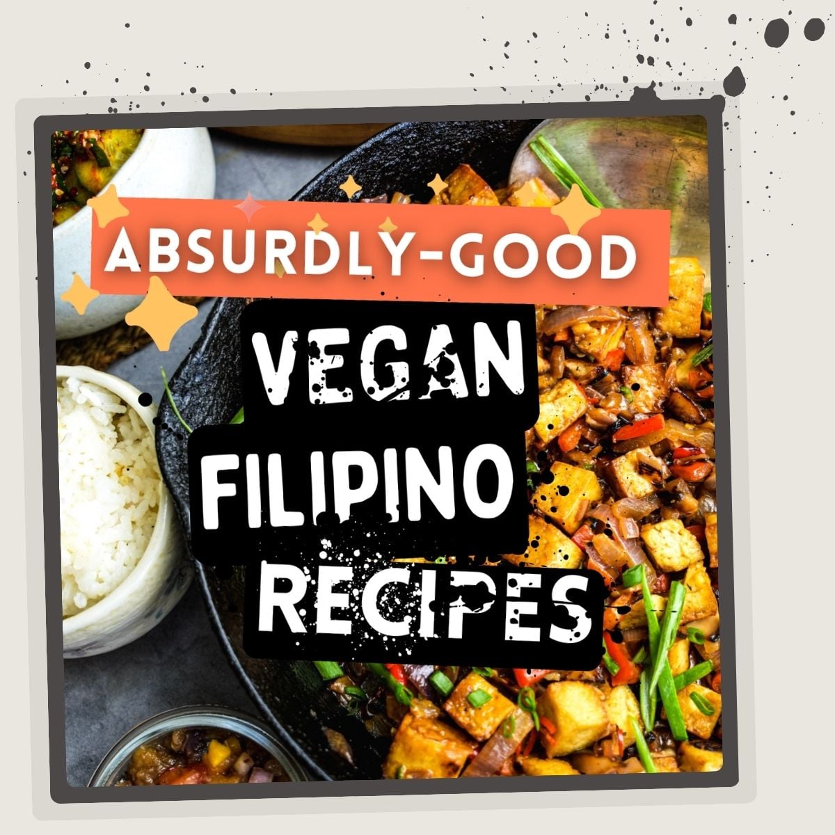 Square image titled "Absurdly-Good Vegan Filipino Recipes" featuring a skillet with mixed vegetables and tofu, and a side of rice.
