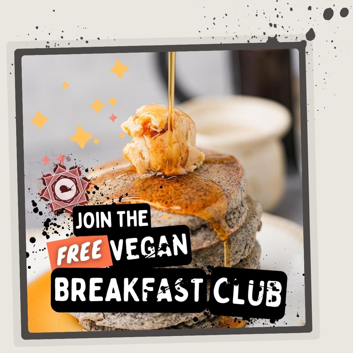 Stack of pancakes being drizzled with syrup. Text overlays read, "Join the Free Vegan Breakfast Club." Background has paint splatter design.