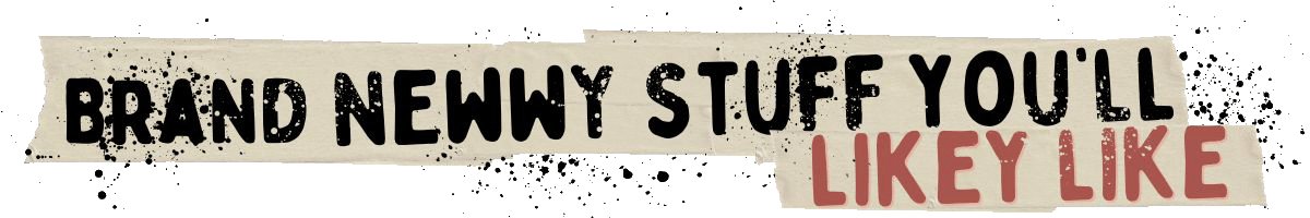 Text reads BRAND NEWNY STUFF YOU'LL LIKEY LIKE in bold, distressed black font on a beige background with paint splatters; 